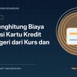 Cara Menghitung Biaya Transaksi Kartu Kredit Luar Negeri dari Kurs dan Fee - Tuwaga